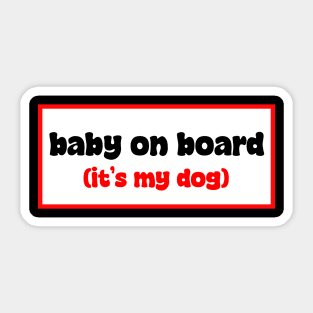 Baby on board (it's my dog) Sticker